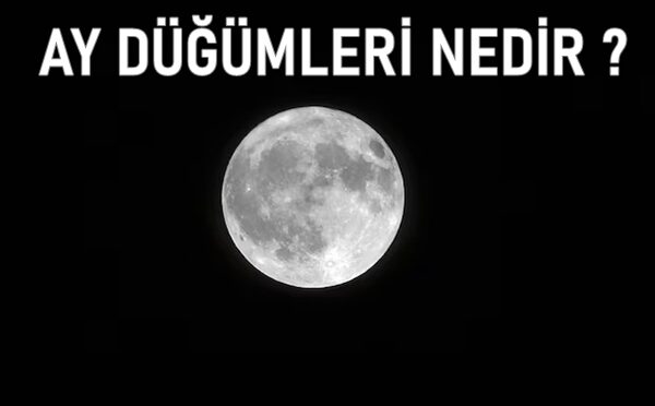 Ay Düğümleri Nedir? Kuzey ve Güney Ay Düğümleri