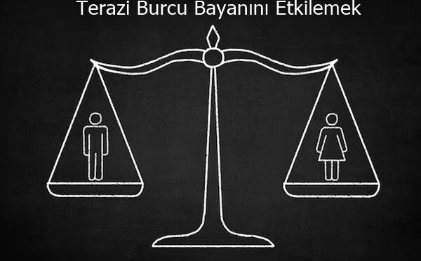 Terazi Burcu Bayanını Etkilemek