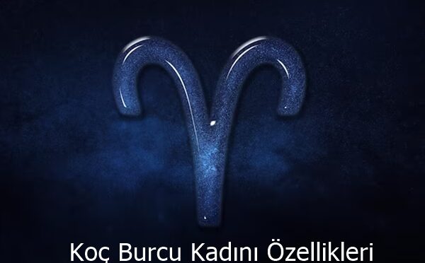 koç burcu kadını özellikleri