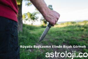 Rüyada Başkasının Elinde Bıçak Görmek
